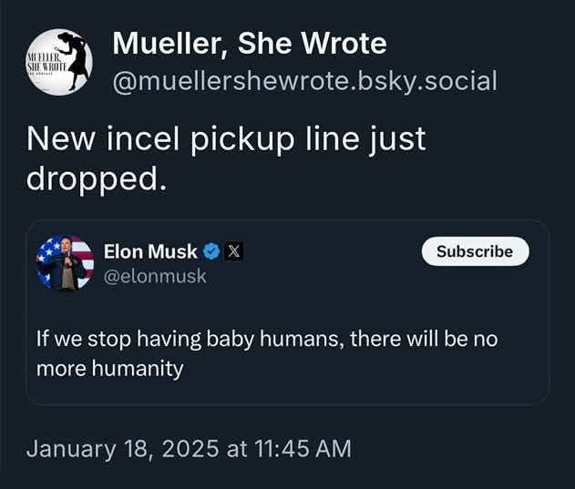 A screenshot of a social media post by 'Mueller, She Wrote' showing a mock tweet from Elon Musk that reads 'If we stop…