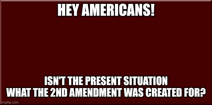 A dark red background with bold white text at the top reading 'HEY AMERICANS!' and at the bottom reading 'ISN'T THE PRESENT…