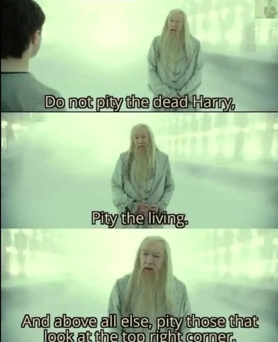A three-panel meme from the Harry Potter movie featuring Albus Dumbledore speaking to Harry Potter. The text overlays read…