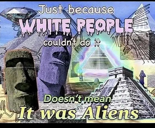 A collage of ancient structures including Moai statues, pyramids, and a UFO, overlaid with dripping text that reads 'Just…