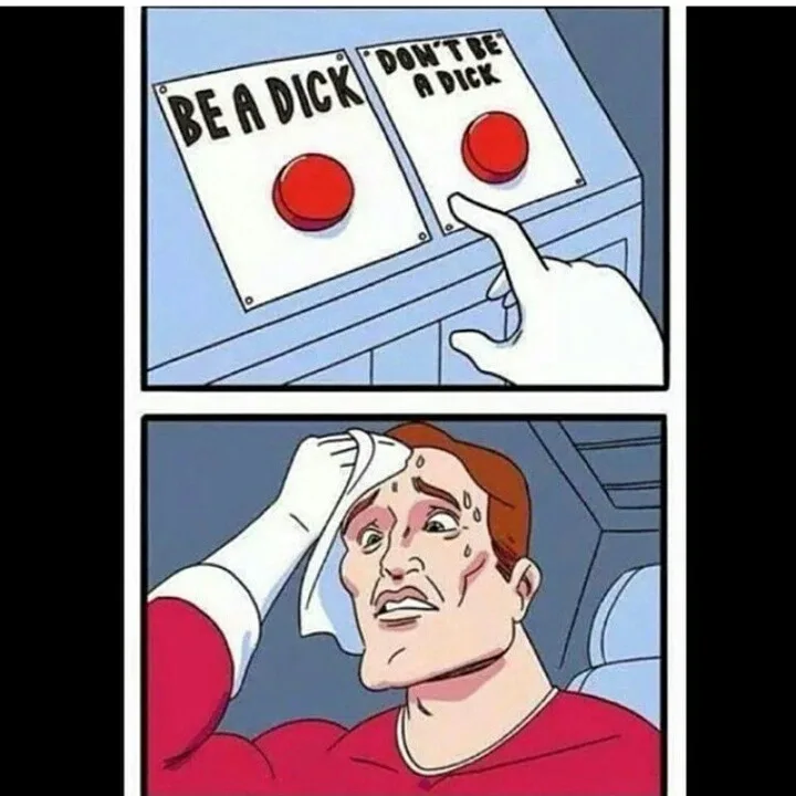 Two panels show a hand hovering over two red buttons labeled 'BE A DICK' and 'DON'T BE A DICK'. The second panel shows a…