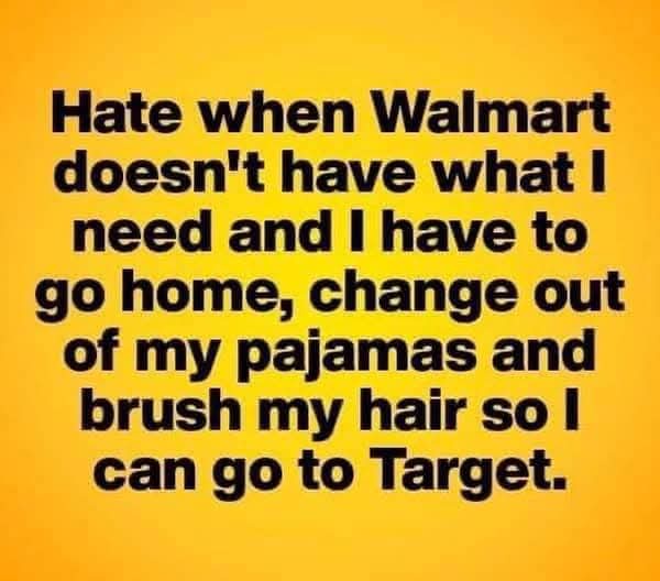 A solid yellow background with bold black text that reads: 'Hate when Walmart doesn't have what I need and I have to go…