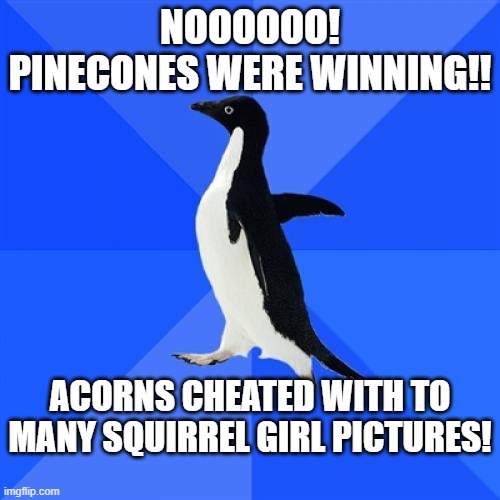 A black-and-white penguin stands against a blue background with bold white text. The top text reads 'NOOOOOO! PINECONES WERE…