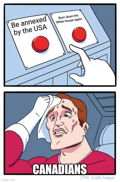 A two-panel comic shows a hand hovering over two red buttons labeled 'Be annexed by the USA' and 'Burn down the White House…
