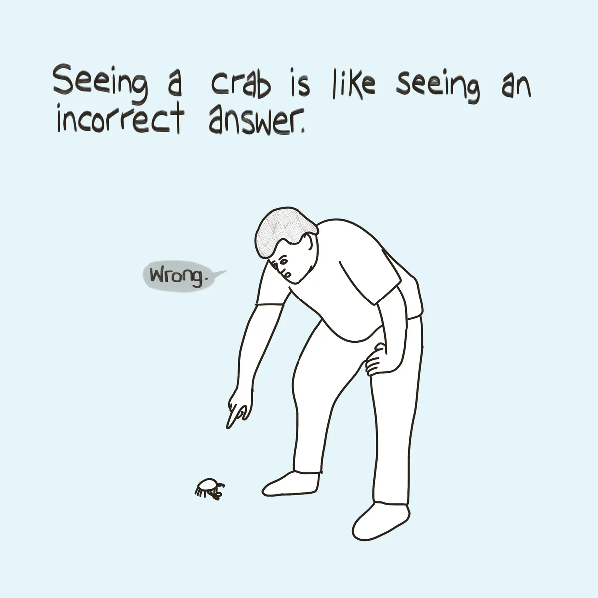 A simple line drawing shows a person bending over to look at a small crab on the ground. The person has a speech bubble…