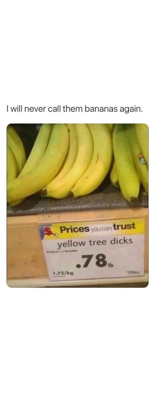 A supermarket price tag for bananas reads 'yellow tree dicks' priced at .78 lb, with the overlaid text 'I will never call…