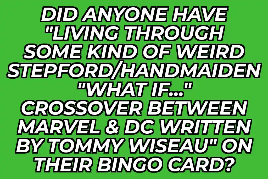 A solid green background features bold, white, outlined text asking if anyone had a specific bizarre crossover scenario on…