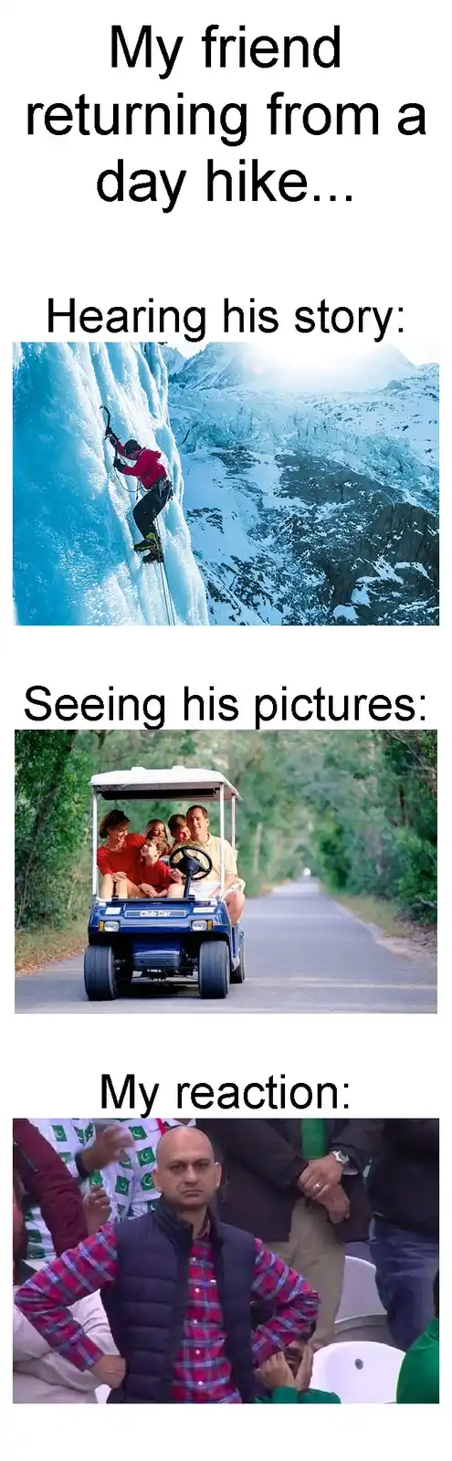 The meme shows three panels: first, a climber on an ice wall; second, a family in a golf cart; third, a man with a skeptical…