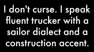 A black background with white text that reads: 'I don't curse. I speak fluent trucker with a sailor dialect and a…