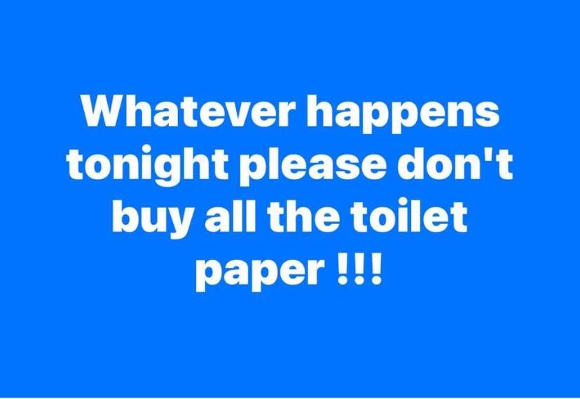 A solid blue background with bold white text that reads 'Whatever happens tonight please don't buy all the toilet paper…