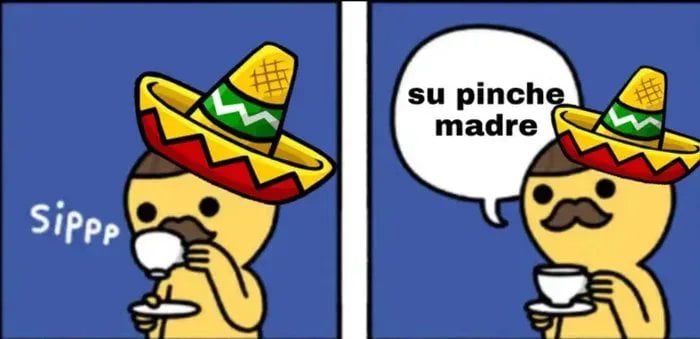 A two-panel meme featuring a yellow cartoon character wearing a colorful sombrero and holding a teacup. In the first panel…