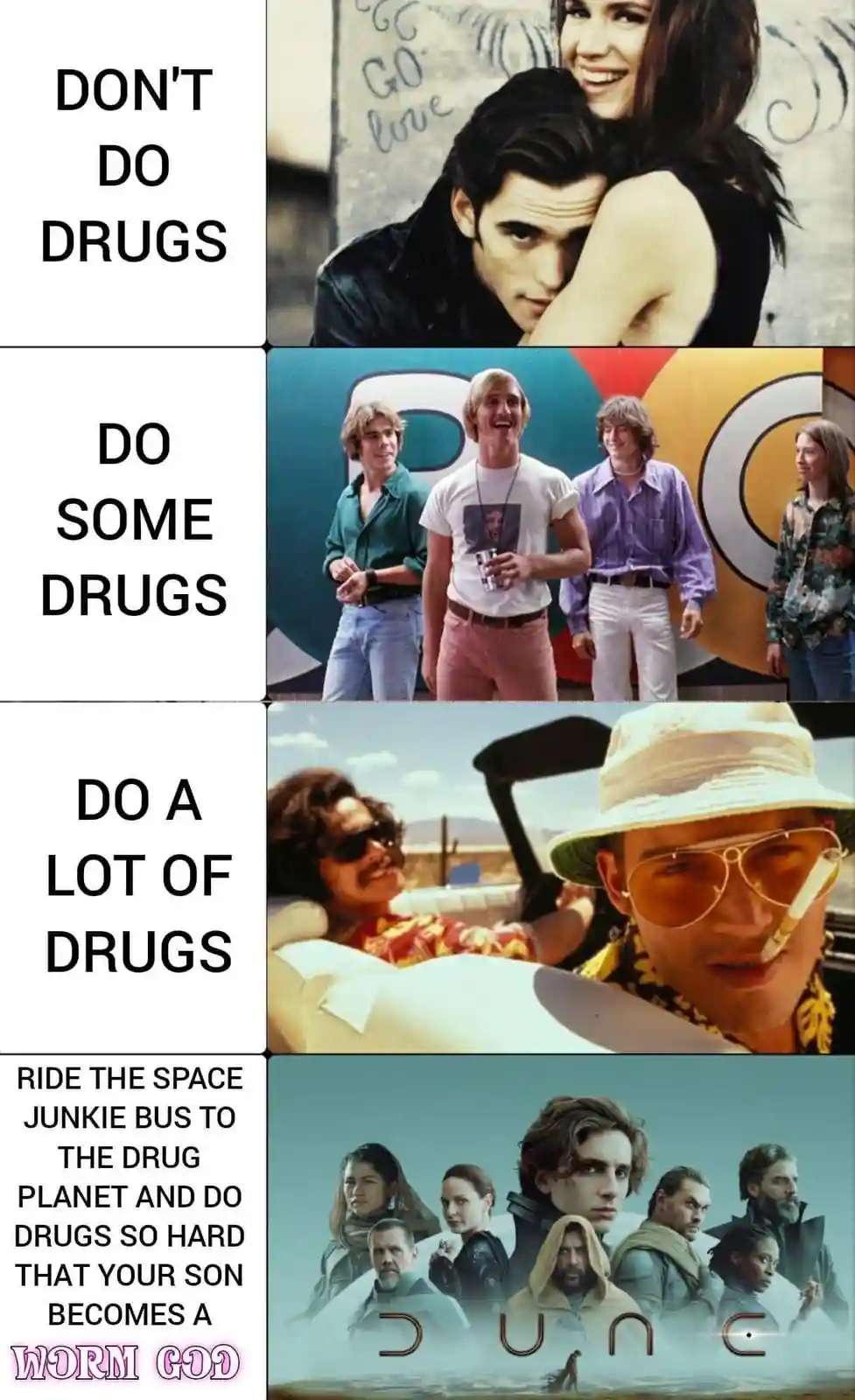 A four-panel meme showing escalating drug use: first, a romantic scene with text 'DON'T DO DRUGS'; second, a group of…