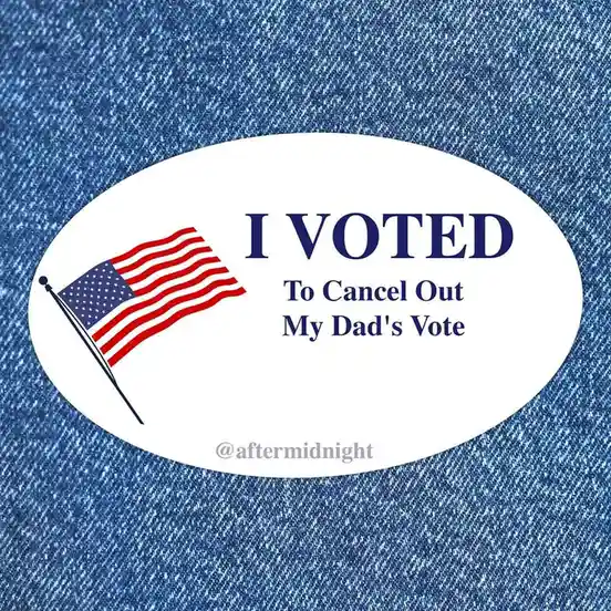 A white oval sticker with a small American flag on the left and the text 'I VOTED To Cancel Out My Dad's Vote' in blue font…
