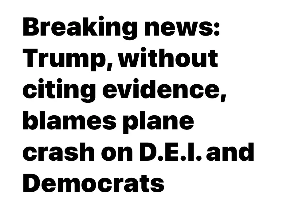 A plain white background with bold black text that reads 'Breaking news: Trump, without citing evidence, blames plane crash…