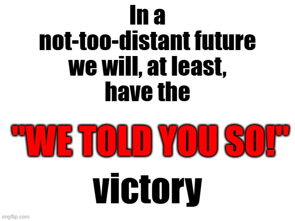 A white background image with black text at the top reading 'In a not-too-distant future we will, at least, have the'…