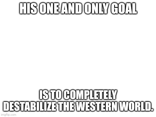 A white background image with bold, black, capitalized text at the top reading 'HIS ONE AND ONLY GOAL' and at the bottom…