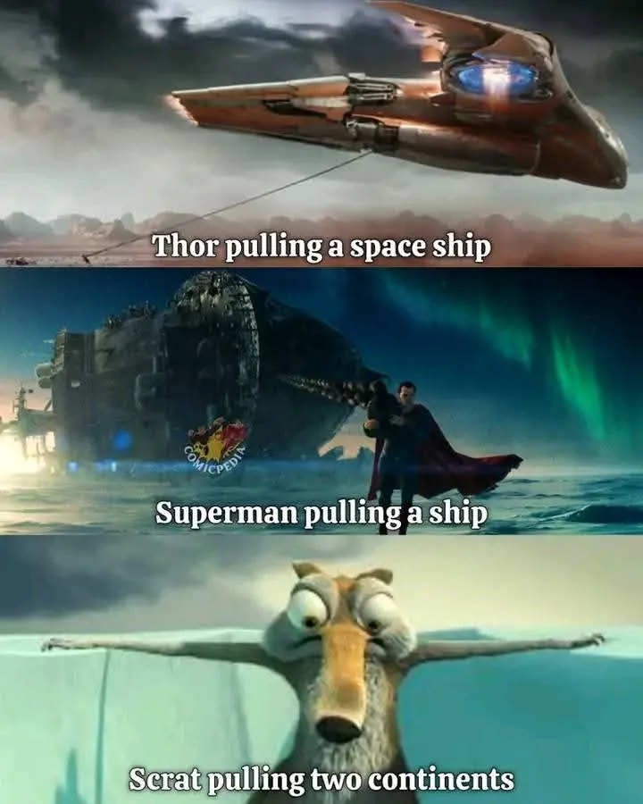 A three-panel meme showing Thor pulling a spaceship with a rope, Superman pulling a large ship with a rope, and Scrat from…