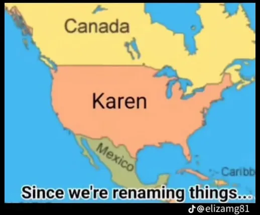 A map of North America where Canada and Mexico are labeled normally, but the United States is labeled 'Karen' in large black…