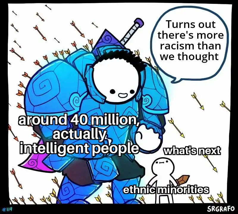A cartoon character in blue armor, pierced by many arrows, says 'Turns out there's more racism than we thought'. Below, text…