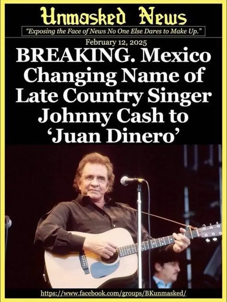 A fake news headline from 'Unmasked News' dated February 12, 2025, claims Mexico is renaming late country singer Johnny Cash…