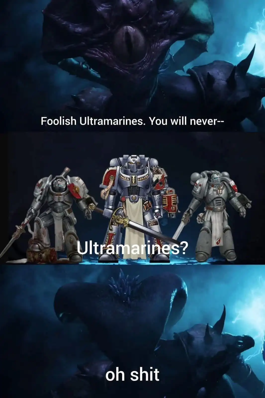 The meme is a three-panel image from Warhammer 40,000. The top panel shows a large, menacing alien creature with text saying…