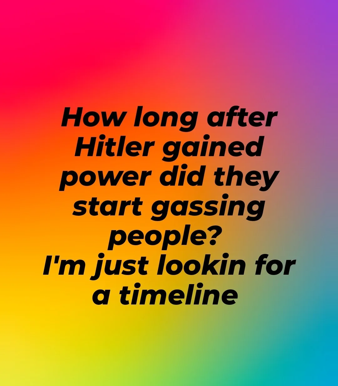A vibrant rainbow gradient background displays bold black text posing a historically inaccurate question about the timeline…