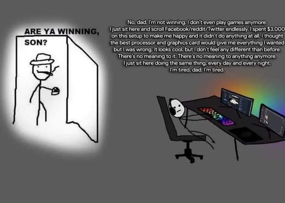 A stick figure dad asks 'ARE YA WINNING, SON?' while holding a pie. The son, slumped at a high-end gaming desk with multiple…