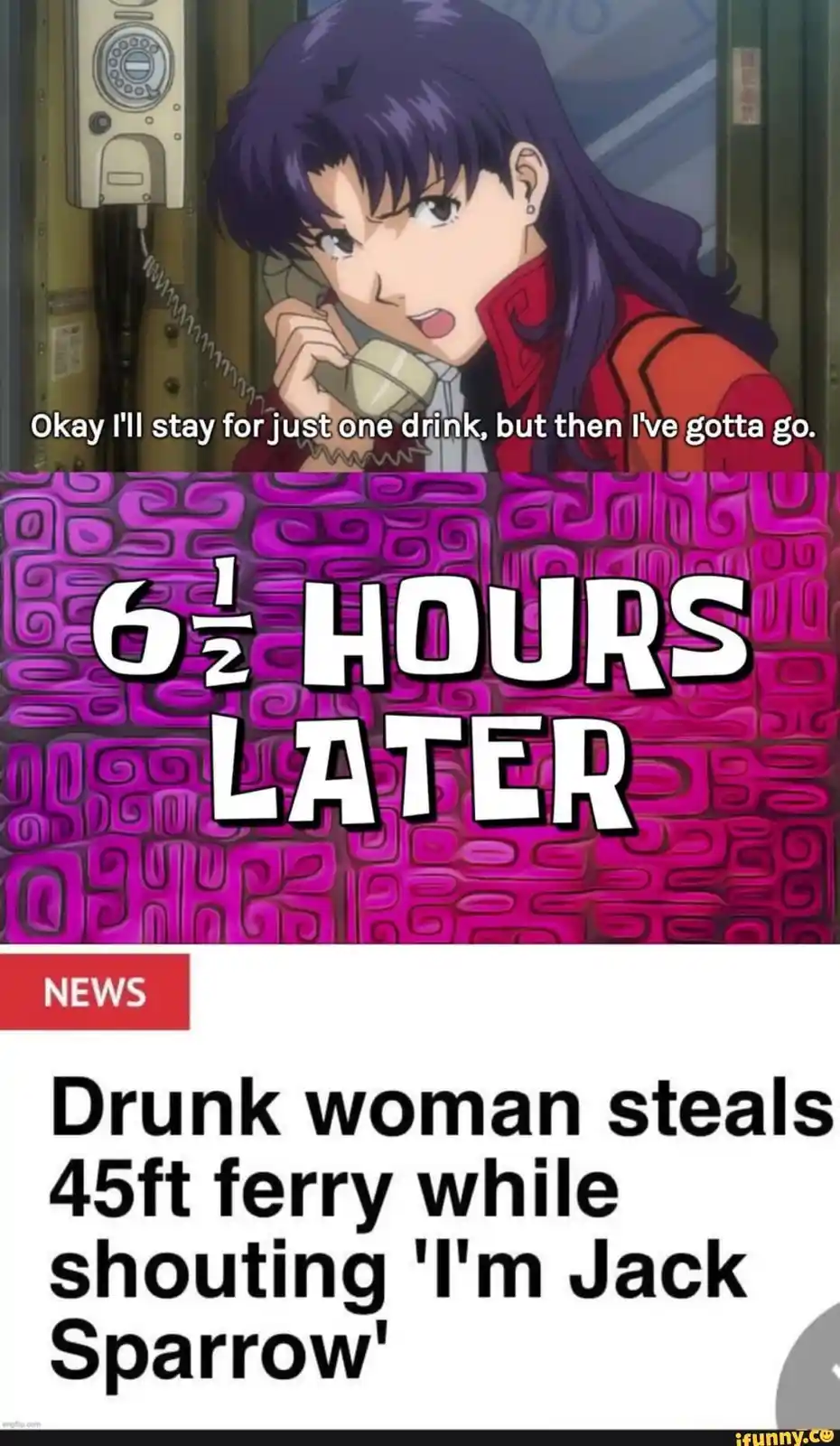 The meme features three panels: top, a woman on a payphone saying she'll stay for one drink; middle, text '6½ HOURS LATER'…