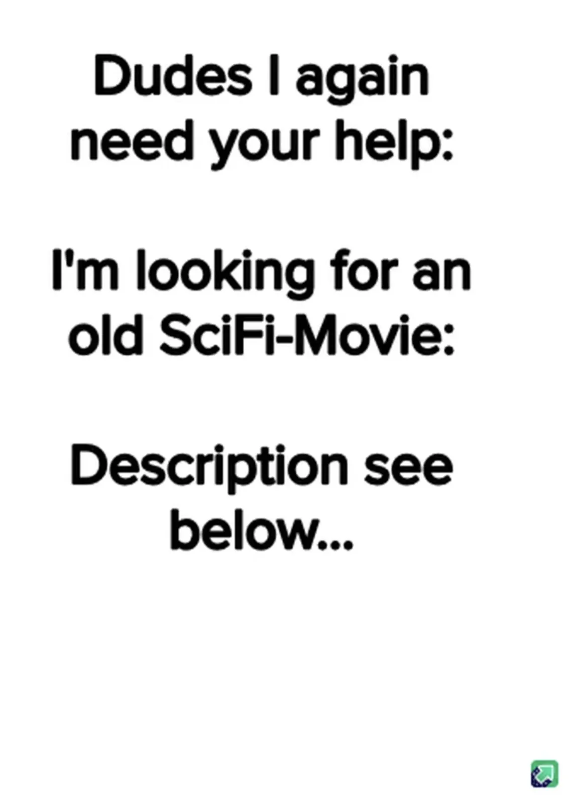 The image displays black text on a plain white background. The text reads: 'Dudes I again need your help: I'm looking for an…