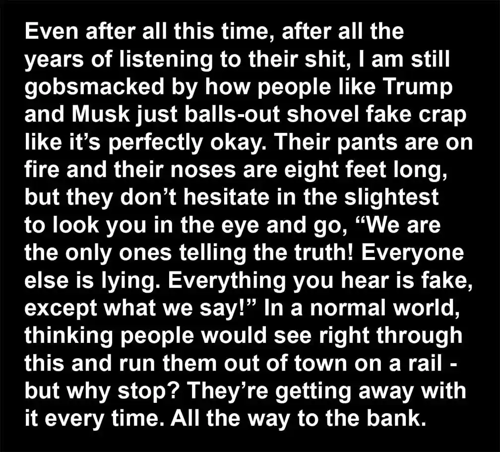 The image is a black background with large white text expressing frustration about how people like Trump and Musk repeatedly…