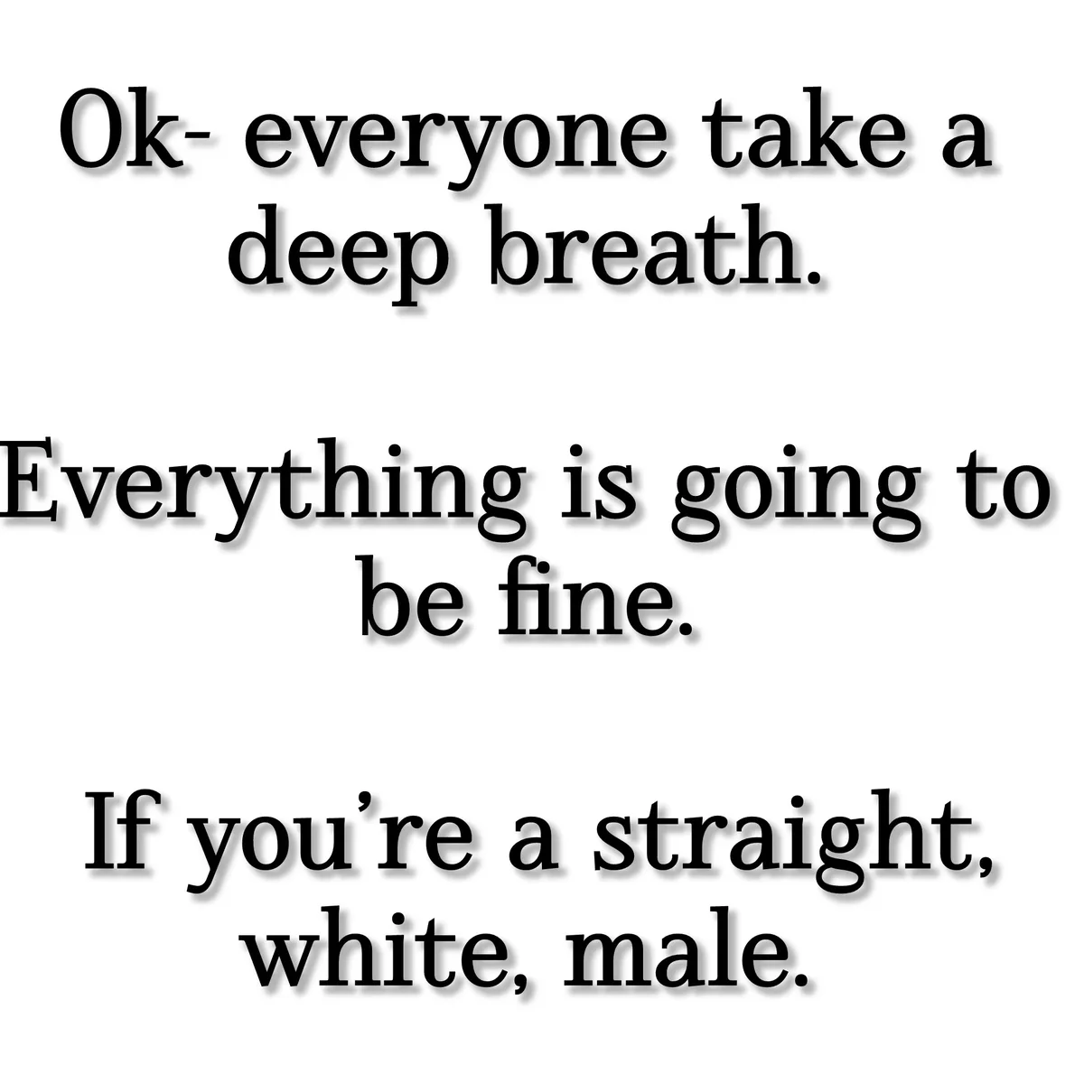 The image is a plain white background with three blocks of black text. The first block says 'Ok- everyone take a deep…