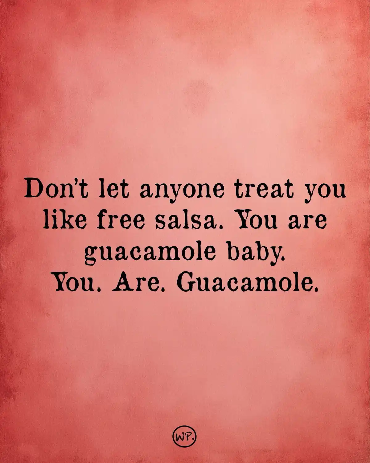 Is It Just Me or Am I Guacamole?