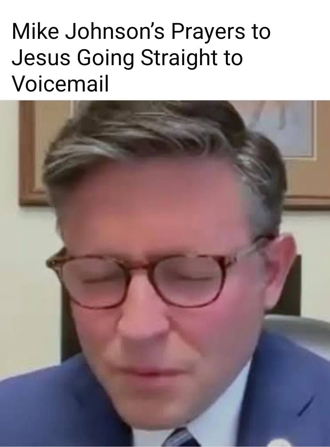 A close-up image of Mike Johnson, a man with glasses and a blue suit, looking down with his eyes closed. The overlaid text…